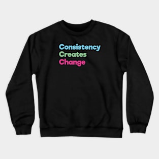 Consistency Creates Change | Blue Green Pink | Black Crewneck Sweatshirt